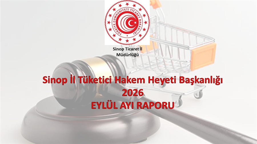 SİNOP İL TÜKETİCİ HAKEM HEYETİ BAŞKANLIĞI 2026 YILI EYLÜL AYI RAPORU